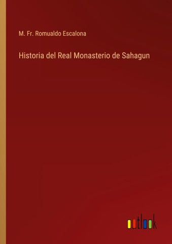 Historia del Real Monasterio de Sahagun