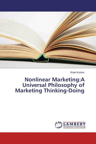 Nonlinear Marketing:A Universal Philosophy of Marketing Thinking-Doing