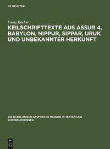 Keilschrifttexte aus Assur 4, Babylon, Nippur, Sippar, Uruk und unbekannter Herkunft