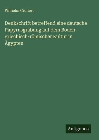 Denkschrift betreffend eine deutsche Papyrusgrabung auf dem Boden griechisch-römischer Kultur in Ägypten