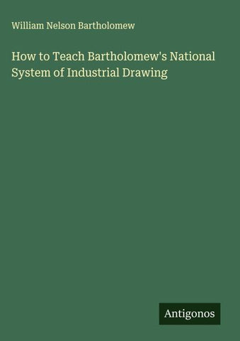 How to Teach Bartholomew's National System of Industrial Drawing