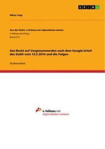 Das Recht auf Vergessenwerden nach dem Google-Urteil des EuGH vom 13.5.2014 und die Folgen