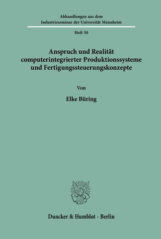 Anspruch und Realität computerintegrierter Produktionssysteme und Fertigungssteuerungskonzepte.