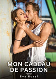 Mon Cadeau de Passion. Tome 4