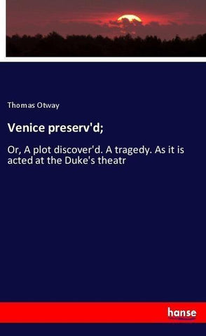 Venice preserv'd;
