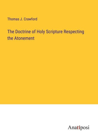 The Doctrine of Holy Scripture Respecting the Atonement