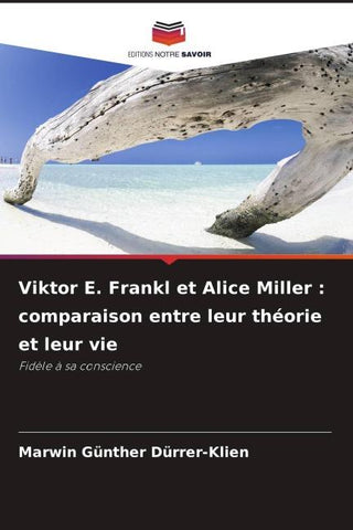 Viktor E. Frankl et Alice Miller : comparaison entre leur théorie et leur vie