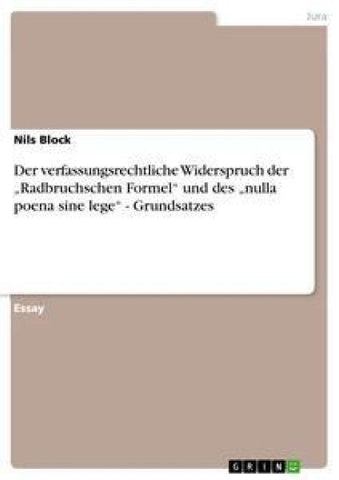 Der verfassungsrechtliche Widerspruch der "Radbruchschen Formel" und des "nulla poena sine lege" - Grundsatzes