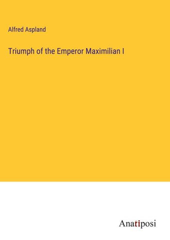 Triumph of the Emperor Maximilian I