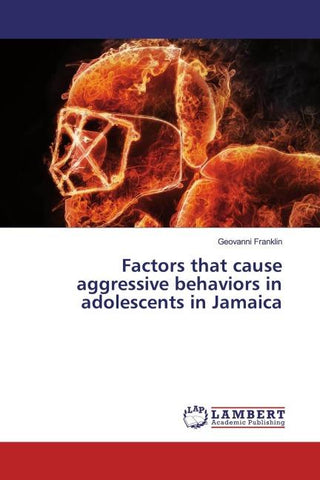 Factors that cause aggressive behaviors in adolescents in Jamaica