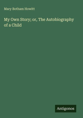 My Own Story; or, The Autobiography of a Child