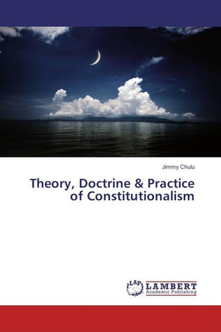 Theory, Doctrine & Practice of Constitutionalism