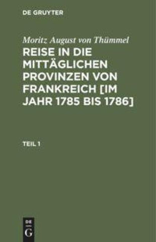 Reise in die mittäglichen Provinzen von Frankreich [im Jahr 1785 bis 1786]. Teil 1