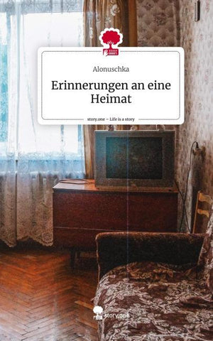 Erinnerungen an eine Heimat. Life is a Story - story.one