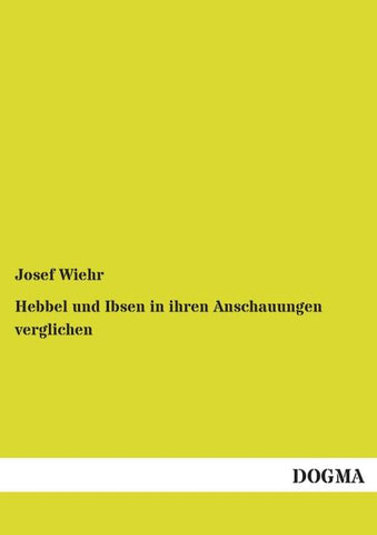 Hebbel und Ibsen in ihren Anschauungen verglichen