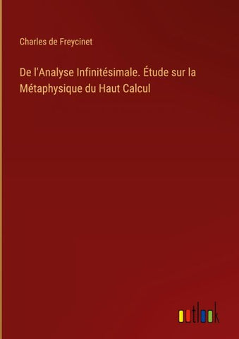 De l'Analyse Infinitésimale. Étude sur la Métaphysique du Haut Calcul