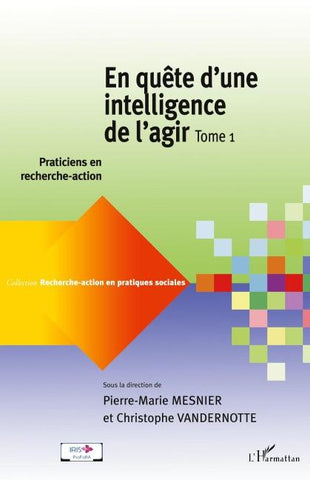 En quête d'une intelligence de l'agir (Tome 1)