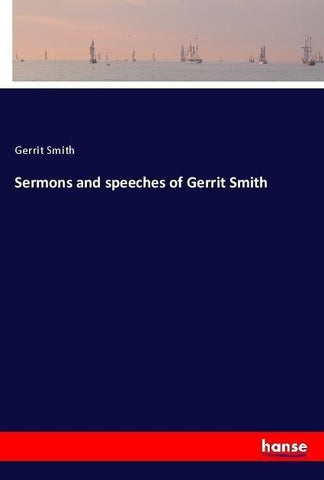 Sermons and speeches of Gerrit Smith