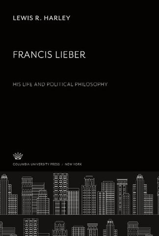 Francis Lieber. His Life and Political Philosophy