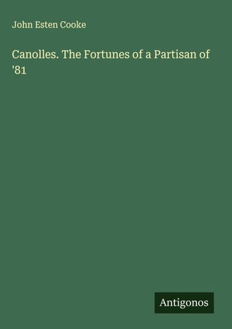 Canolles. The Fortunes of a Partisan of '81