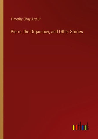Pierre, the Organ-boy, and Other Stories