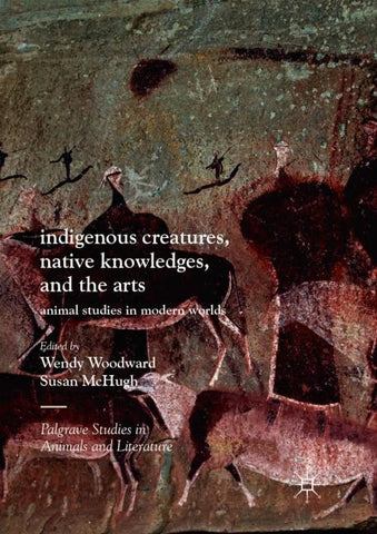 Indigenous Creatures, Native Knowledges, and the Arts