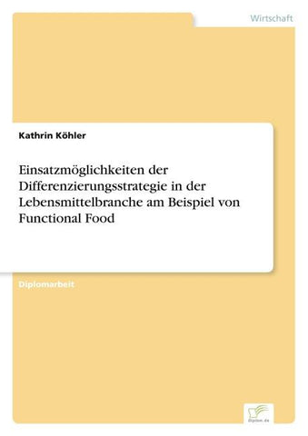 Einsatzmöglichkeiten der Differenzierungsstrategie in der Lebensmittelbranche am Beispiel von Functional Food