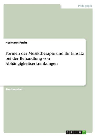 Formen der Musiktherapie und ihr Einsatz bei der Behandlung von Abhängigkeitserkrankungen