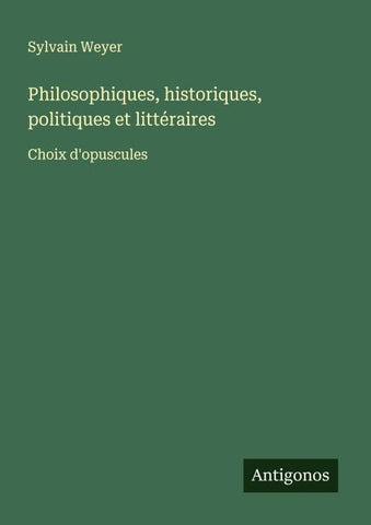 Philosophiques, historiques, politiques et littéraires