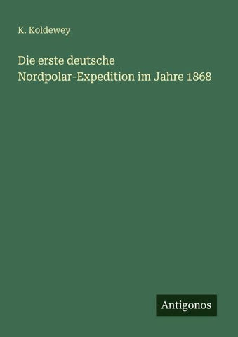 Die erste deutsche Nordpolar-Expedition im Jahre 1868
