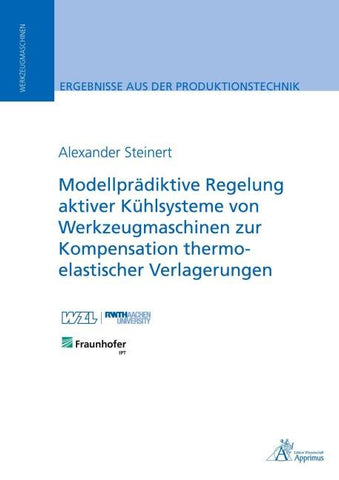 Modellprädiktive Regelung aktiver Kühlsysteme von Werkzeugmaschinen zur Kompensation thermo-elastischer Verlagerungen