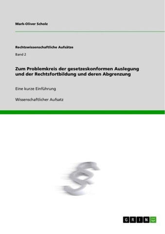 Zum Problemkreis der gesetzeskonformen Auslegung und der Rechtsfortbildung und deren Abgrenzung