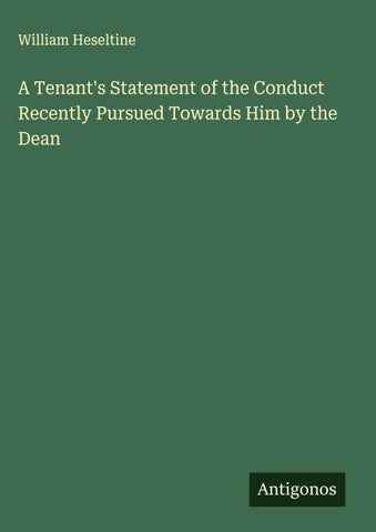 A Tenant's Statement of the Conduct Recently Pursued Towards Him by the Dean