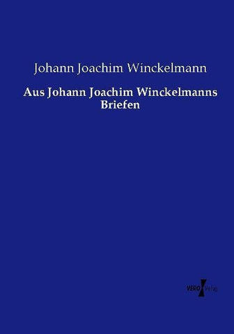 Aus Johann Joachim Winckelmanns Briefen