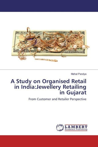 A Study on Organised Retail in India:Jewellery Retailing in Gujarat