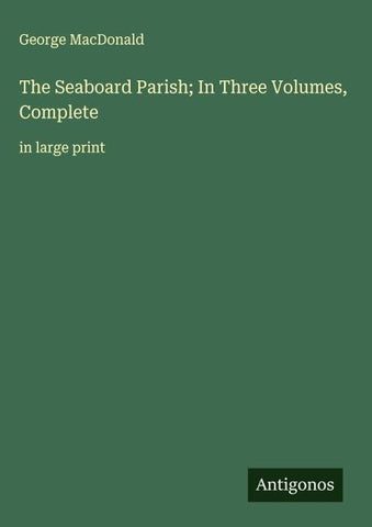 The Seaboard Parish; In Three Volumes, Complete