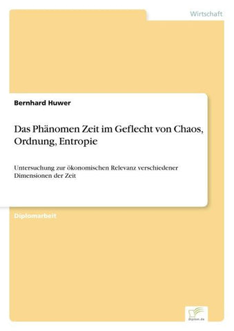 Das Phänomen Zeit im Geflecht von Chaos, Ordnung, Entropie