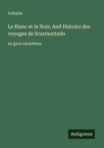 Le Blanc et le Noir; And Histoire des voyages de Scarmentado