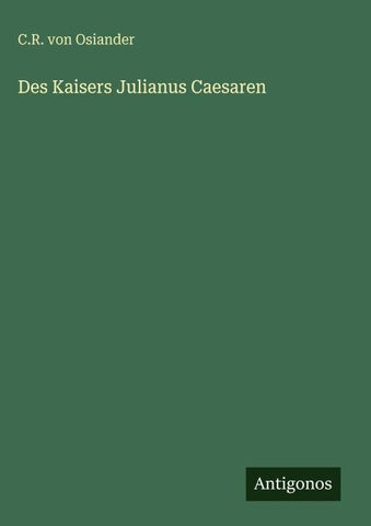 Des Kaisers Julianus Caesaren