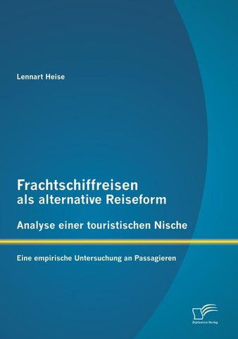 Frachtschiffreisen als alternative Reiseform: Analyse einer touristischen Nische
