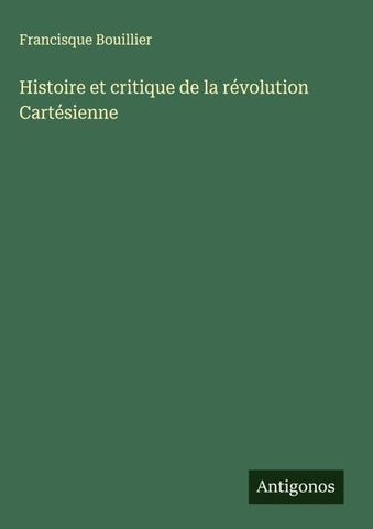 Histoire et critique de la révolution Cartésienne