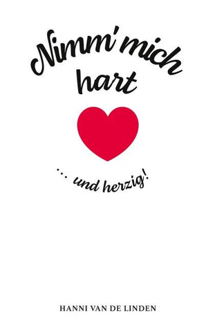 Nimm‘ mich hart ... und herzig!
