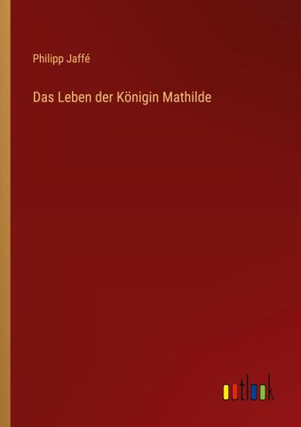 Das Leben der Königin Mathilde