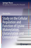 Study on the Cellular Regulation and Function of Lysine Malonylation, Glutarylation and Crotonylation