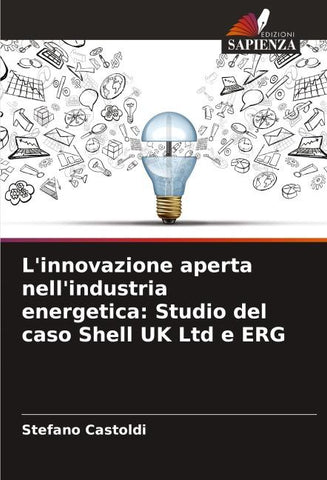 L'innovazione aperta nell'industria energetica: Studio del caso Shell UK Ltd e ERG