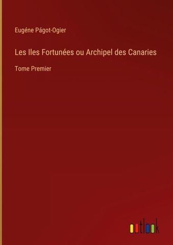 Les Iles Fortunées ou Archipel des Canaries