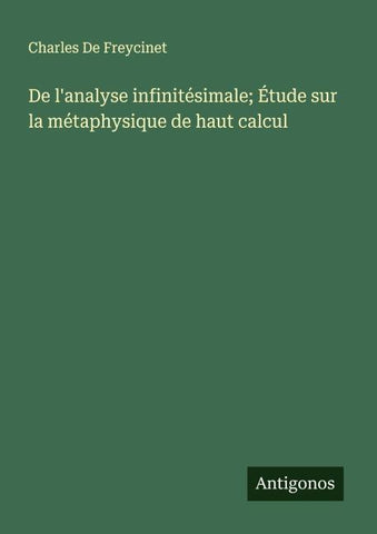 De l'analyse infinitésimale; Étude sur la métaphysique de haut calcul