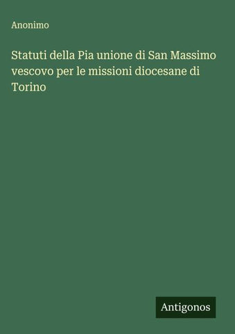 Statuti della Pia unione di San Massimo vescovo per le missioni diocesane di Torino