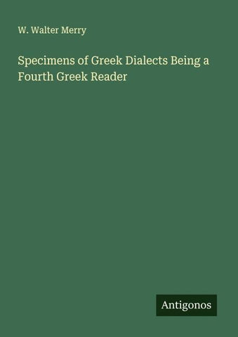 Specimens of Greek Dialects Being a Fourth Greek Reader