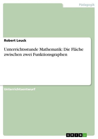 Unterrichtsstunde Mathematik: Die Fläche zwischen zwei Funktionsgraphen